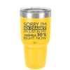 Sorry I Am So Cranky I Am Just in My Terrible 30s Right Now - Laser Engraved Stainless Steel Drinkware - 1627 -