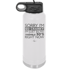 Sorry I Am So Cranky I Am Just in My Terrible 30s Right Now - Laser Engraved Stainless Steel Drinkware - 1627 -
