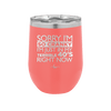 Sorry I Am So Cranky I Am Just in My Terrible 40s Right Now - Laser Engraved Stainless Steel Drinkware - 1628 -