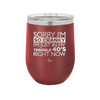 Sorry I Am So Cranky I Am Just in My Terrible 40s Right Now - Laser Engraved Stainless Steel Drinkware - 1628 -