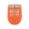 Sorry I Am So Cranky I Am Just in My Terrible 40s Right Now - Laser Engraved Stainless Steel Drinkware - 1628 -