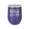 Sorry I Am So Cranky I Am Just in My Terrible 40s Right Now - Laser Engraved Stainless Steel Drinkware - 1628 -