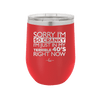 Sorry I Am So Cranky I Am Just in My Terrible 40s Right Now - Laser Engraved Stainless Steel Drinkware - 1628 -