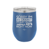 Sorry I Am So Cranky I Am Just in My Terrible 40s Right Now - Laser Engraved Stainless Steel Drinkware - 1628 -