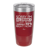 Sorry I Am So Cranky I Am Just in My Terrible 40s Right Now - Laser Engraved Stainless Steel Drinkware - 1628 -