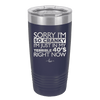 Sorry I Am So Cranky I Am Just in My Terrible 40s Right Now - Laser Engraved Stainless Steel Drinkware - 1628 -