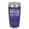 Sorry I Am So Cranky I Am Just in My Terrible 40s Right Now - Laser Engraved Stainless Steel Drinkware - 1628 -