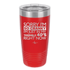 Sorry I Am So Cranky I Am Just in My Terrible 40s Right Now - Laser Engraved Stainless Steel Drinkware - 1628 -