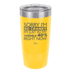 Sorry I Am So Cranky I Am Just in My Terrible 40s Right Now - Laser Engraved Stainless Steel Drinkware - 1628 -