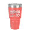 Sorry I Am So Cranky I Am Just in My Terrible 40s Right Now - Laser Engraved Stainless Steel Drinkware - 1628 -
