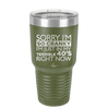 Sorry I Am So Cranky I Am Just in My Terrible 40s Right Now - Laser Engraved Stainless Steel Drinkware - 1628 -