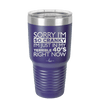 Sorry I Am So Cranky I Am Just in My Terrible 40s Right Now - Laser Engraved Stainless Steel Drinkware - 1628 -