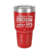 Sorry I Am So Cranky I Am Just in My Terrible 40s Right Now - Laser Engraved Stainless Steel Drinkware - 1628 -