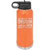 Sorry I Am So Cranky I Am Just in My Terrible 40s Right Now - Laser Engraved Stainless Steel Drinkware - 1628 -