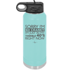 Sorry I Am So Cranky I Am Just in My Terrible 40s Right Now - Laser Engraved Stainless Steel Drinkware - 1628 -