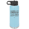 Sorry I Am So Cranky I Am Just in My Terrible 40s Right Now - Laser Engraved Stainless Steel Drinkware - 1628 -