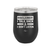 Disclaimer I Talk Back and I Dont Listen - Laser Engraved Stainless Steel Drinkware - 1630 -