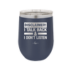 Disclaimer I Talk Back and I Dont Listen - Laser Engraved Stainless Steel Drinkware - 1630 -