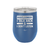 Disclaimer I Talk Back and I Dont Listen - Laser Engraved Stainless Steel Drinkware - 1630 -