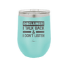 Disclaimer I Talk Back and I Dont Listen - Laser Engraved Stainless Steel Drinkware - 1630 -