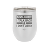 Disclaimer I Talk Back and I Dont Listen - Laser Engraved Stainless Steel Drinkware - 1630 -