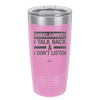 Disclaimer I Talk Back and I Dont Listen - Laser Engraved Stainless Steel Drinkware - 1630 -