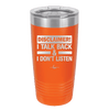 Disclaimer I Talk Back and I Dont Listen - Laser Engraved Stainless Steel Drinkware - 1630 -