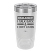 Disclaimer I Talk Back and I Dont Listen - Laser Engraved Stainless Steel Drinkware - 1630 -