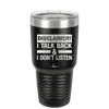 Disclaimer I Talk Back and I Dont Listen - Laser Engraved Stainless Steel Drinkware - 1630 -