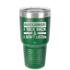 Disclaimer I Talk Back and I Dont Listen - Laser Engraved Stainless Steel Drinkware - 1630 -
