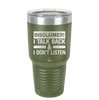 Disclaimer I Talk Back and I Dont Listen - Laser Engraved Stainless Steel Drinkware - 1630 -