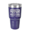 Disclaimer I Talk Back and I Dont Listen - Laser Engraved Stainless Steel Drinkware - 1630 -