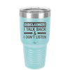 Disclaimer I Talk Back and I Dont Listen - Laser Engraved Stainless Steel Drinkware - 1630 -