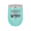 Everything Happens for a Reason but Seriously WTF - Laser Engraved Stainless Steel Drinkware - 1631 -