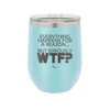 Everything Happens for a Reason but Seriously WTF - Laser Engraved Stainless Steel Drinkware - 1631 -