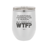 Everything Happens for a Reason but Seriously WTF - Laser Engraved Stainless Steel Drinkware - 1631 -