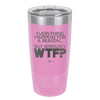Everything Happens for a Reason but Seriously WTF - Laser Engraved Stainless Steel Drinkware - 1631 -