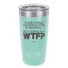 Everything Happens for a Reason but Seriously WTF - Laser Engraved Stainless Steel Drinkware - 1631 -