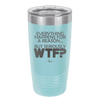 Everything Happens for a Reason but Seriously WTF - Laser Engraved Stainless Steel Drinkware - 1631 -