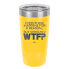Everything Happens for a Reason but Seriously WTF - Laser Engraved Stainless Steel Drinkware - 1631 -