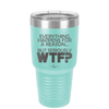 Everything Happens for a Reason but Seriously WTF - Laser Engraved Stainless Steel Drinkware - 1631 -