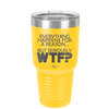 Everything Happens for a Reason but Seriously WTF - Laser Engraved Stainless Steel Drinkware - 1631 -
