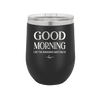 Good Morning I See the Assassins Have Failed 1 - Laser Engraved Stainless Steel Drinkware - 1632 -