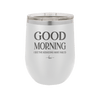 Good Morning I See the Assassins Have Failed 1 - Laser Engraved Stainless Steel Drinkware - 1632 -