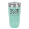 Good Morning I See the Assassins Have Failed 1 - Laser Engraved Stainless Steel Drinkware - 1632 -