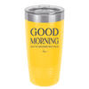 Good Morning I See the Assassins Have Failed 1 - Laser Engraved Stainless Steel Drinkware - 1632 -