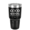 Good Morning I See the Assassins Have Failed 1 - Laser Engraved Stainless Steel Drinkware - 1632 -