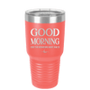 Good Morning I See the Assassins Have Failed 1 - Laser Engraved Stainless Steel Drinkware - 1632 -