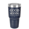 Good Morning I See the Assassins Have Failed 1 - Laser Engraved Stainless Steel Drinkware - 1632 -