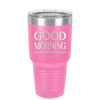 Good Morning I See the Assassins Have Failed 1 - Laser Engraved Stainless Steel Drinkware - 1632 -